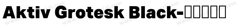 Aktiv Grotesk Black字体转换